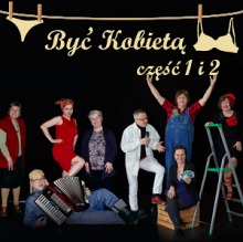 Spektakl pt. „Być Kobietą” część 1 i 2
