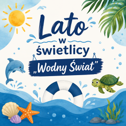 Lato w świetlicy „Wodny Świat” w Ustroniu Morskim!